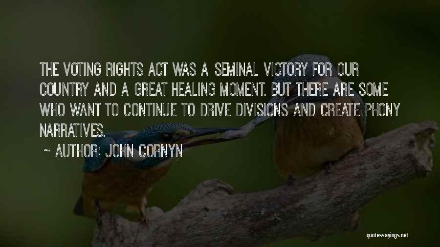 John Cornyn Quotes: The Voting Rights Act Was A Seminal Victory For Our Country And A Great Healing Moment. But There Are Some