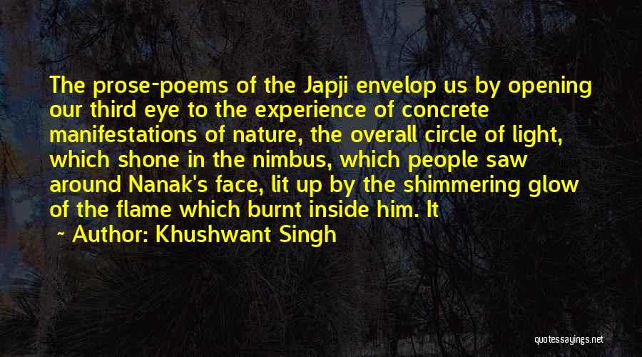 Khushwant Singh Quotes: The Prose-poems Of The Japji Envelop Us By Opening Our Third Eye To The Experience Of Concrete Manifestations Of Nature,
