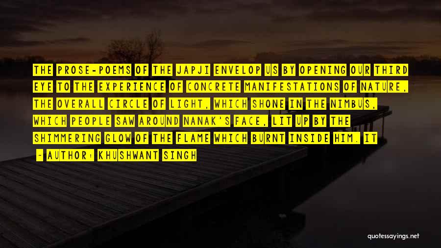 Khushwant Singh Quotes: The Prose-poems Of The Japji Envelop Us By Opening Our Third Eye To The Experience Of Concrete Manifestations Of Nature,