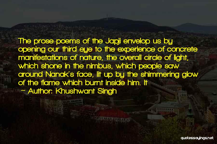 Khushwant Singh Quotes: The Prose-poems Of The Japji Envelop Us By Opening Our Third Eye To The Experience Of Concrete Manifestations Of Nature,