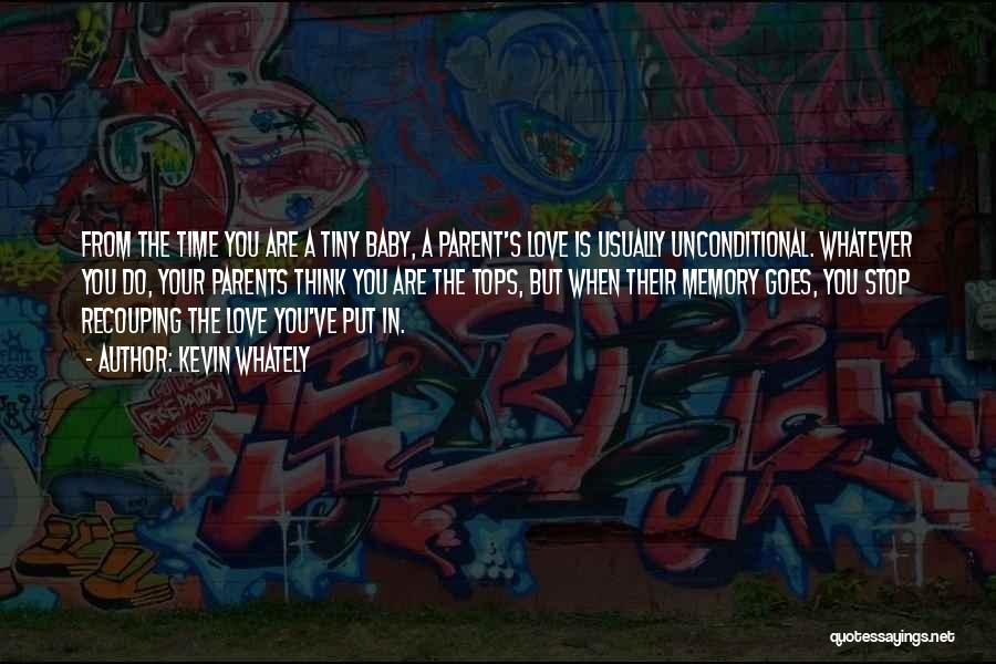 Kevin Whately Quotes: From The Time You Are A Tiny Baby, A Parent's Love Is Usually Unconditional. Whatever You Do, Your Parents Think