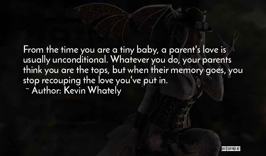 Kevin Whately Quotes: From The Time You Are A Tiny Baby, A Parent's Love Is Usually Unconditional. Whatever You Do, Your Parents Think