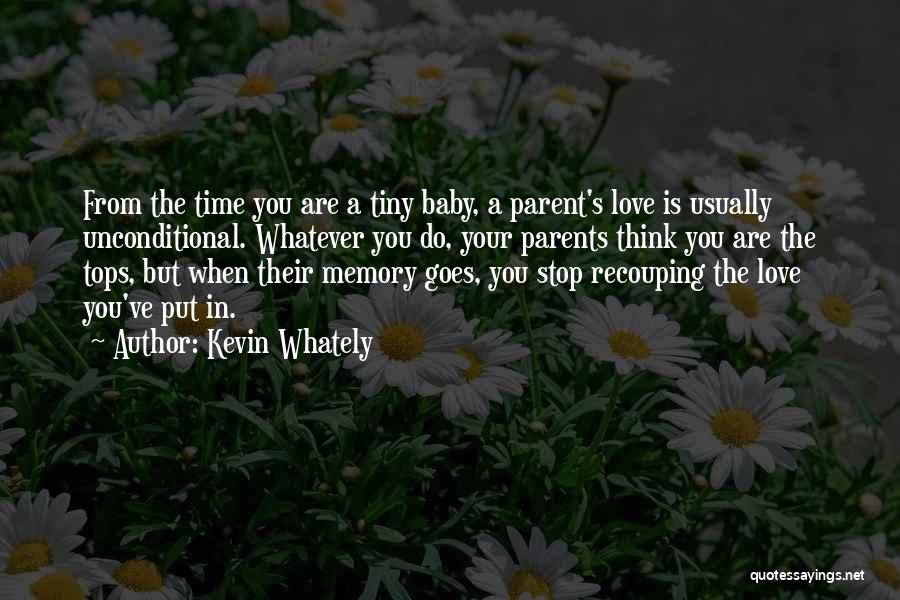 Kevin Whately Quotes: From The Time You Are A Tiny Baby, A Parent's Love Is Usually Unconditional. Whatever You Do, Your Parents Think