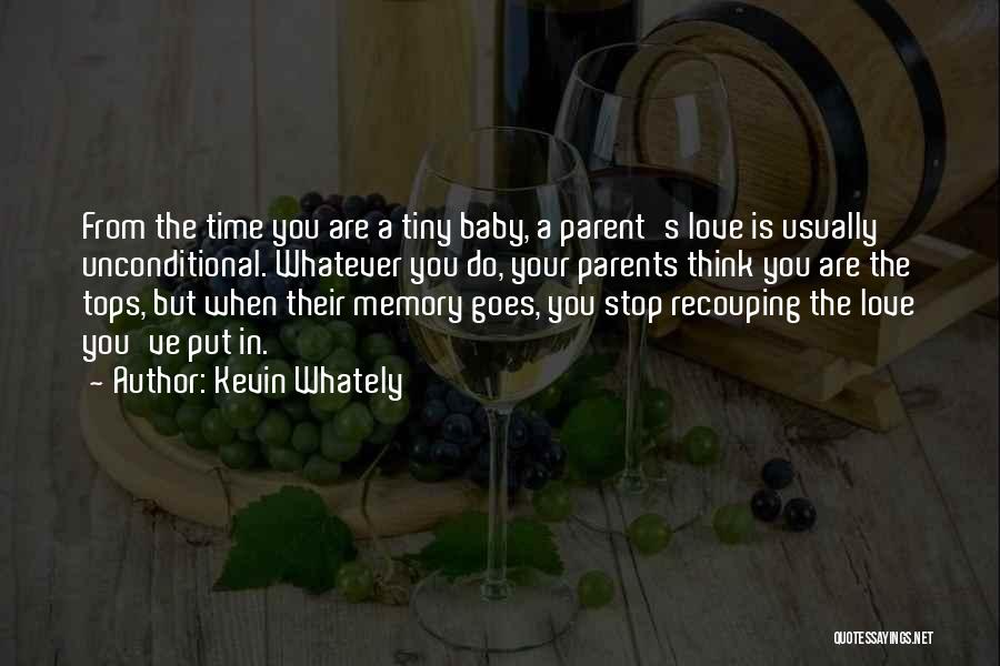Kevin Whately Quotes: From The Time You Are A Tiny Baby, A Parent's Love Is Usually Unconditional. Whatever You Do, Your Parents Think