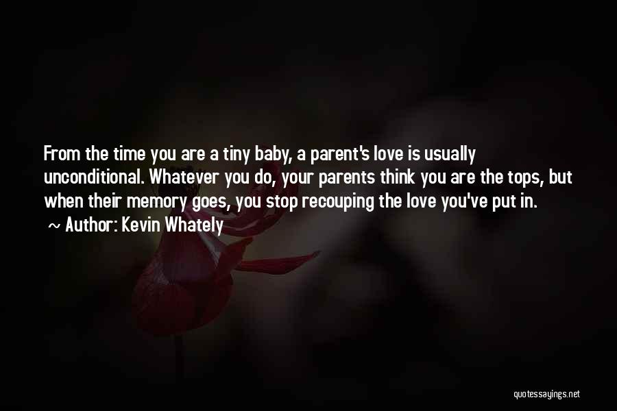 Kevin Whately Quotes: From The Time You Are A Tiny Baby, A Parent's Love Is Usually Unconditional. Whatever You Do, Your Parents Think