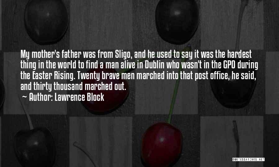 Lawrence Block Quotes: My Mother's Father Was From Sligo, And He Used To Say It Was The Hardest Thing In The World To