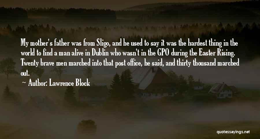 Lawrence Block Quotes: My Mother's Father Was From Sligo, And He Used To Say It Was The Hardest Thing In The World To
