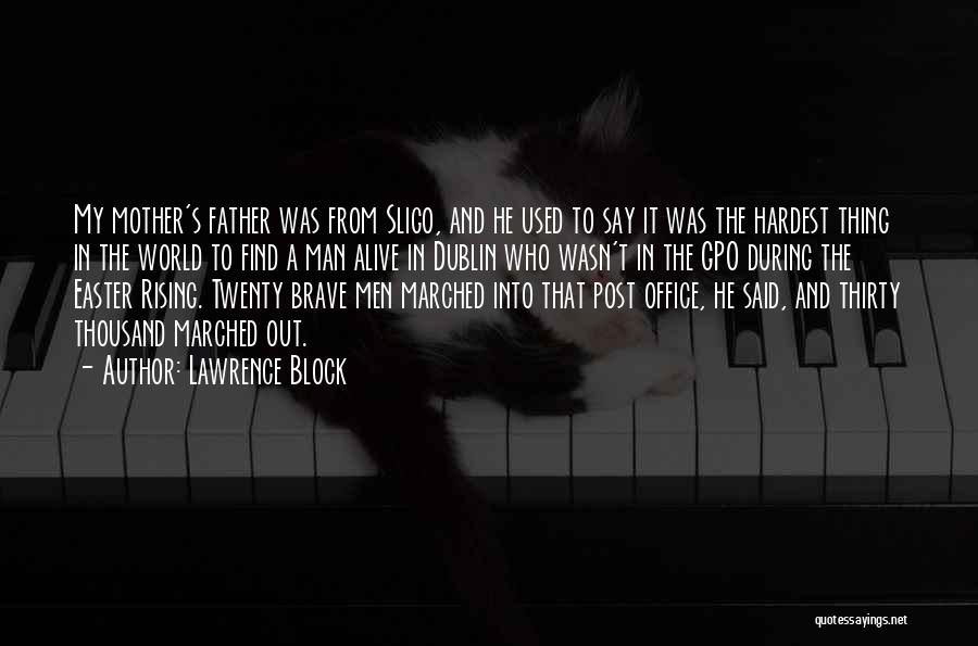 Lawrence Block Quotes: My Mother's Father Was From Sligo, And He Used To Say It Was The Hardest Thing In The World To