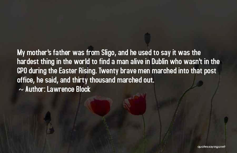 Lawrence Block Quotes: My Mother's Father Was From Sligo, And He Used To Say It Was The Hardest Thing In The World To