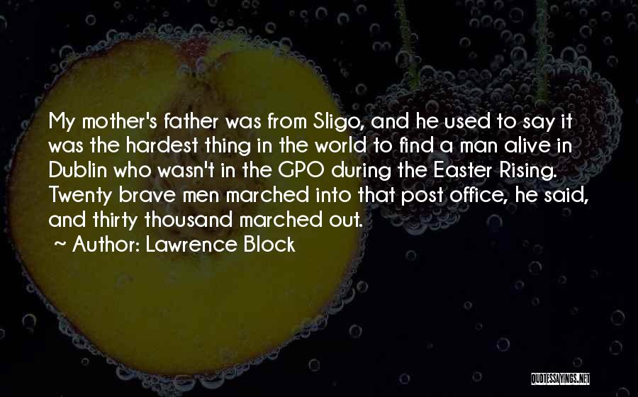 Lawrence Block Quotes: My Mother's Father Was From Sligo, And He Used To Say It Was The Hardest Thing In The World To