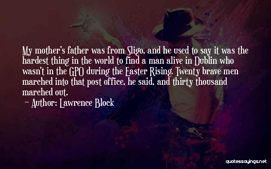 Lawrence Block Quotes: My Mother's Father Was From Sligo, And He Used To Say It Was The Hardest Thing In The World To