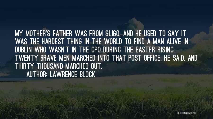 Lawrence Block Quotes: My Mother's Father Was From Sligo, And He Used To Say It Was The Hardest Thing In The World To