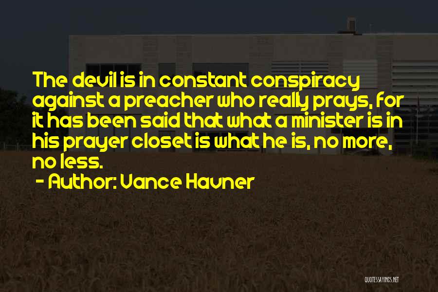 Vance Havner Quotes: The Devil Is In Constant Conspiracy Against A Preacher Who Really Prays, For It Has Been Said That What A