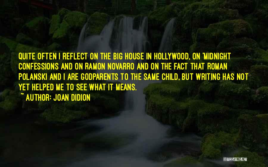 Joan Didion Quotes: Quite Often I Reflect On The Big House In Hollywood, On 'midnight Confessions And On Ramon Novarro And On The