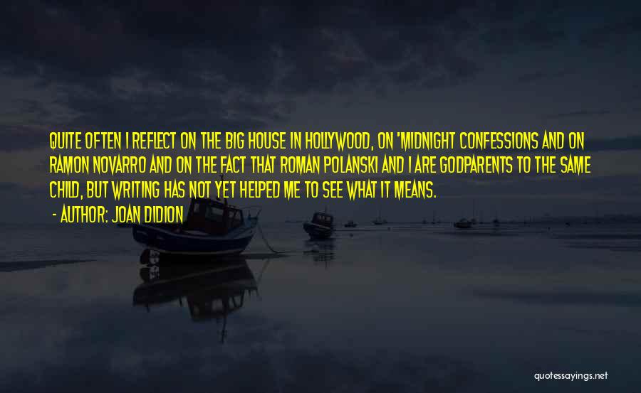 Joan Didion Quotes: Quite Often I Reflect On The Big House In Hollywood, On 'midnight Confessions And On Ramon Novarro And On The