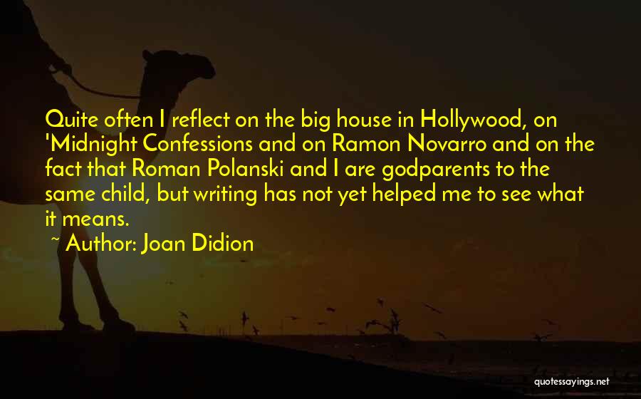 Joan Didion Quotes: Quite Often I Reflect On The Big House In Hollywood, On 'midnight Confessions And On Ramon Novarro And On The