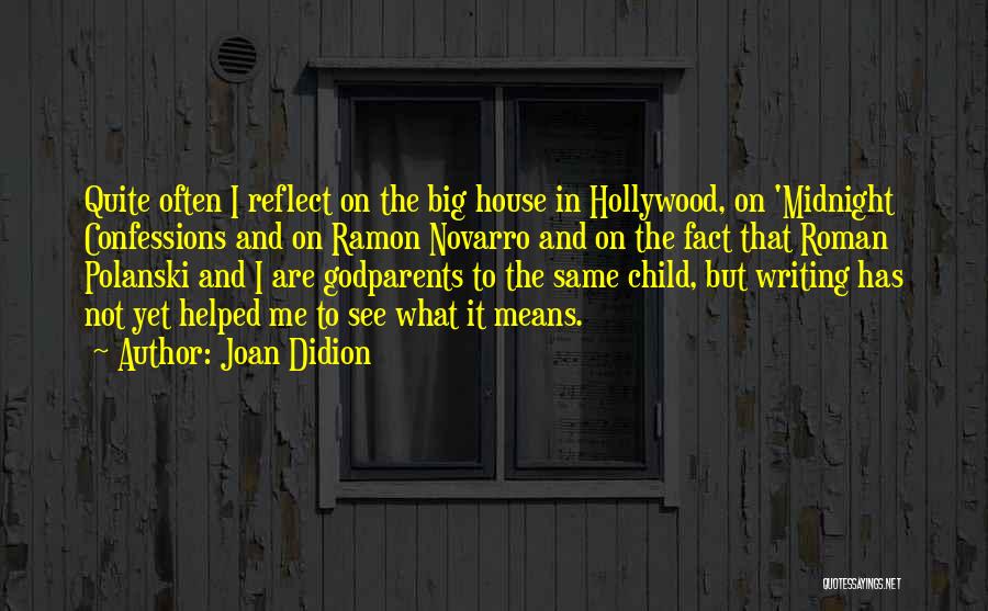 Joan Didion Quotes: Quite Often I Reflect On The Big House In Hollywood, On 'midnight Confessions And On Ramon Novarro And On The