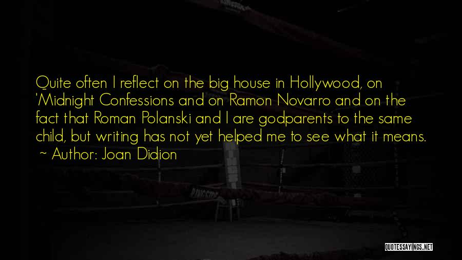 Joan Didion Quotes: Quite Often I Reflect On The Big House In Hollywood, On 'midnight Confessions And On Ramon Novarro And On The