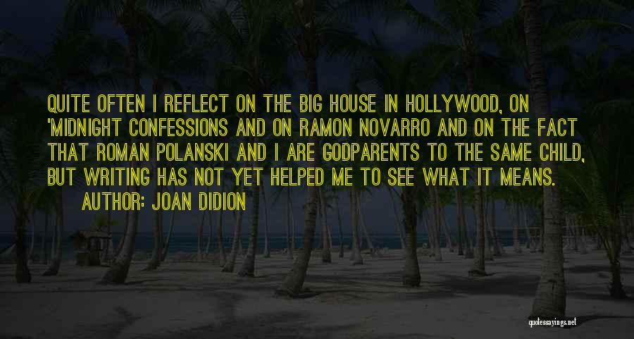 Joan Didion Quotes: Quite Often I Reflect On The Big House In Hollywood, On 'midnight Confessions And On Ramon Novarro And On The