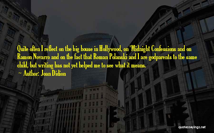 Joan Didion Quotes: Quite Often I Reflect On The Big House In Hollywood, On 'midnight Confessions And On Ramon Novarro And On The