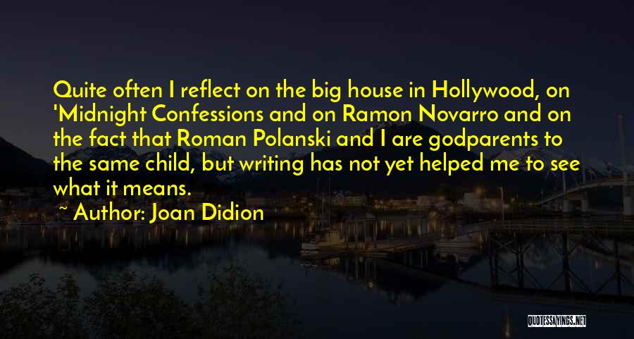 Joan Didion Quotes: Quite Often I Reflect On The Big House In Hollywood, On 'midnight Confessions And On Ramon Novarro And On The