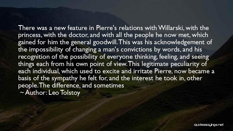 Leo Tolstoy Quotes: There Was A New Feature In Pierre's Relations With Willarski, With The Princess, With The Doctor, And With All The