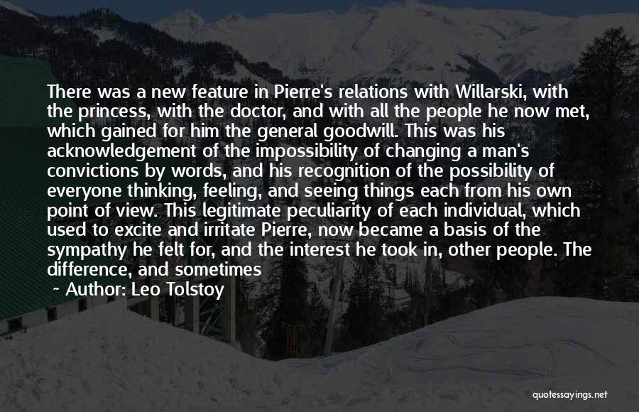 Leo Tolstoy Quotes: There Was A New Feature In Pierre's Relations With Willarski, With The Princess, With The Doctor, And With All The