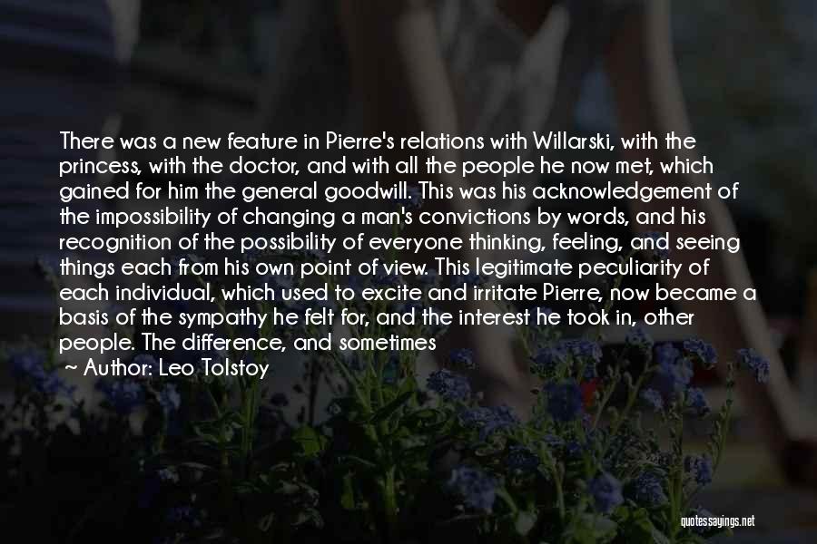 Leo Tolstoy Quotes: There Was A New Feature In Pierre's Relations With Willarski, With The Princess, With The Doctor, And With All The