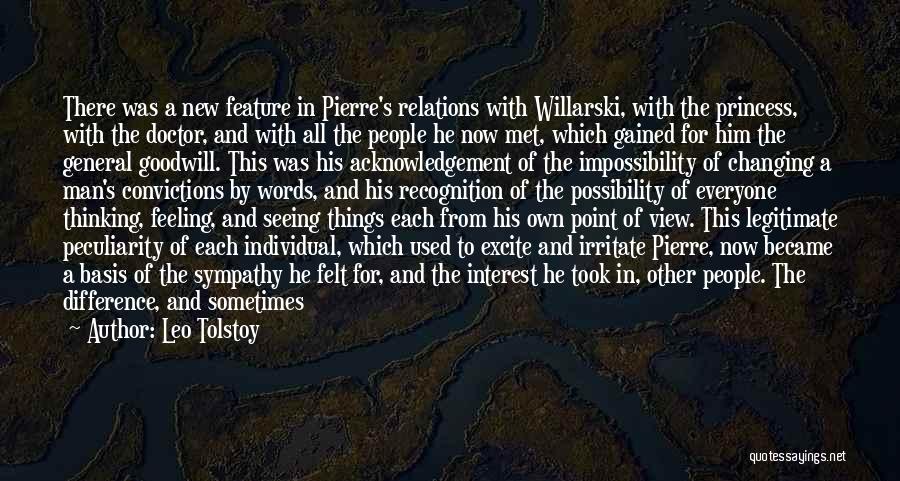 Leo Tolstoy Quotes: There Was A New Feature In Pierre's Relations With Willarski, With The Princess, With The Doctor, And With All The