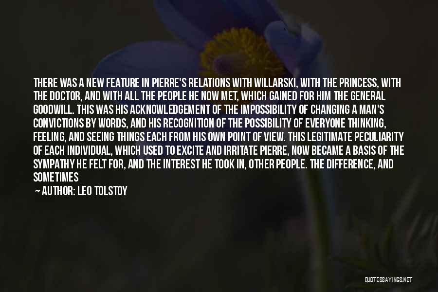Leo Tolstoy Quotes: There Was A New Feature In Pierre's Relations With Willarski, With The Princess, With The Doctor, And With All The