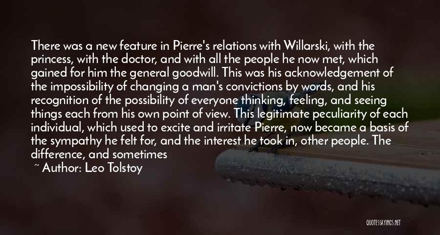 Leo Tolstoy Quotes: There Was A New Feature In Pierre's Relations With Willarski, With The Princess, With The Doctor, And With All The