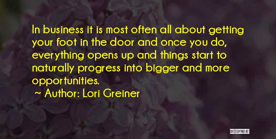 Lori Greiner Quotes: In Business It Is Most Often All About Getting Your Foot In The Door And Once You Do, Everything Opens