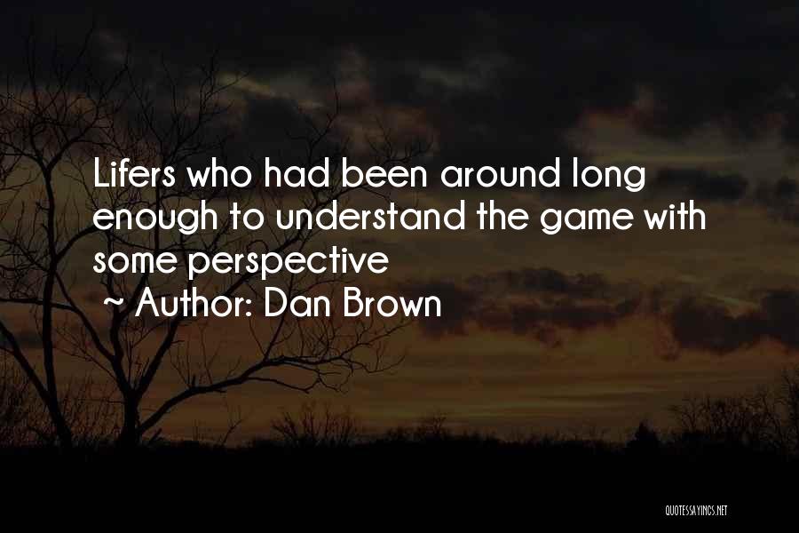 Dan Brown Quotes: Lifers Who Had Been Around Long Enough To Understand The Game With Some Perspective