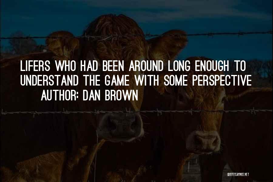 Dan Brown Quotes: Lifers Who Had Been Around Long Enough To Understand The Game With Some Perspective