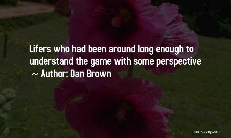 Dan Brown Quotes: Lifers Who Had Been Around Long Enough To Understand The Game With Some Perspective