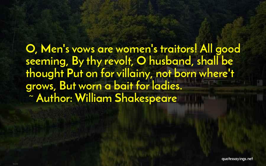 William Shakespeare Quotes: O, Men's Vows Are Women's Traitors! All Good Seeming, By Thy Revolt, O Husband, Shall Be Thought Put On For