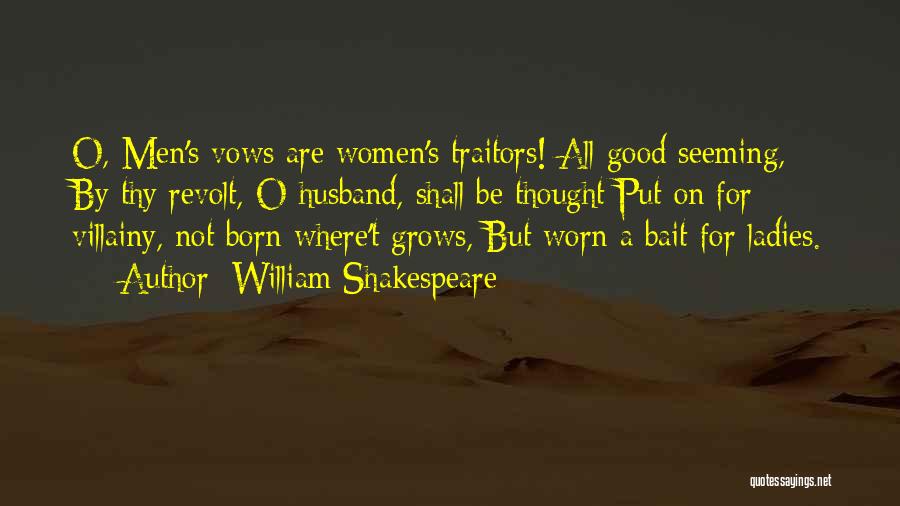 William Shakespeare Quotes: O, Men's Vows Are Women's Traitors! All Good Seeming, By Thy Revolt, O Husband, Shall Be Thought Put On For