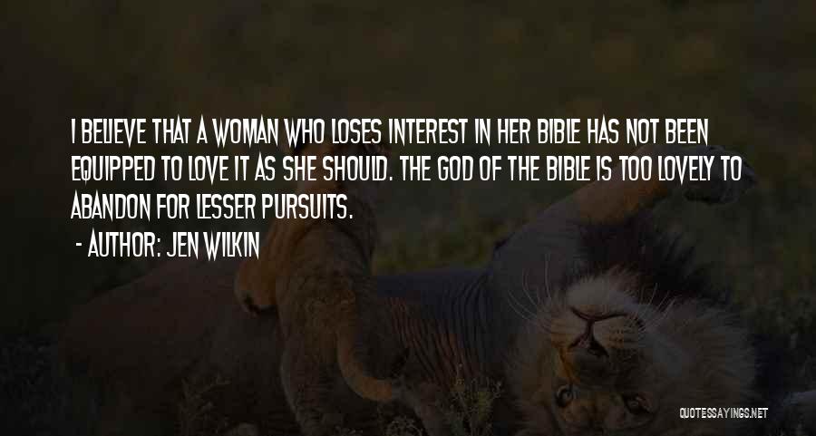 Jen Wilkin Quotes: I Believe That A Woman Who Loses Interest In Her Bible Has Not Been Equipped To Love It As She
