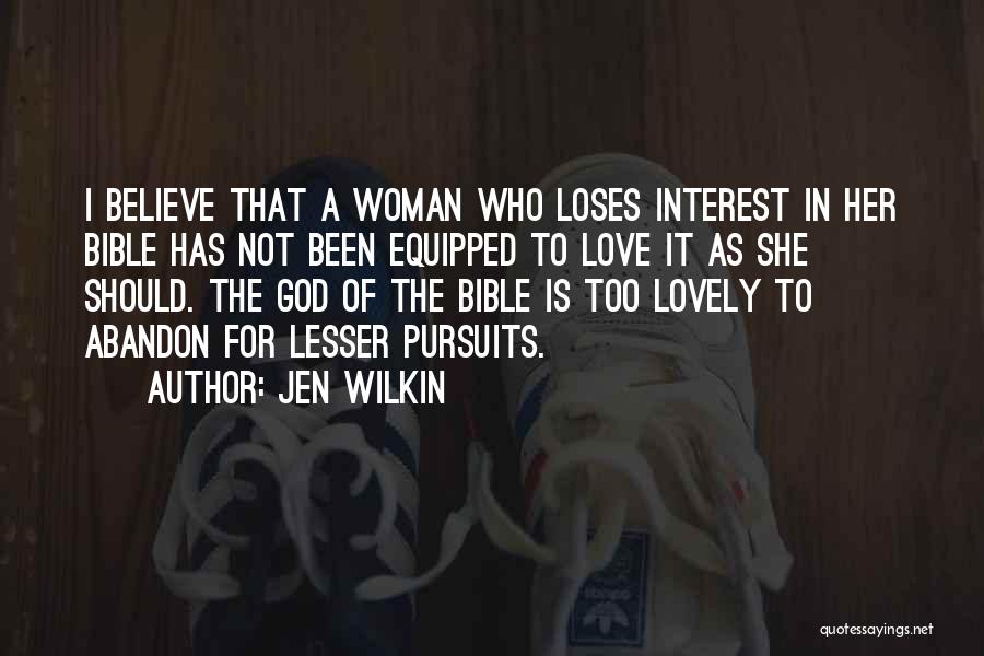Jen Wilkin Quotes: I Believe That A Woman Who Loses Interest In Her Bible Has Not Been Equipped To Love It As She
