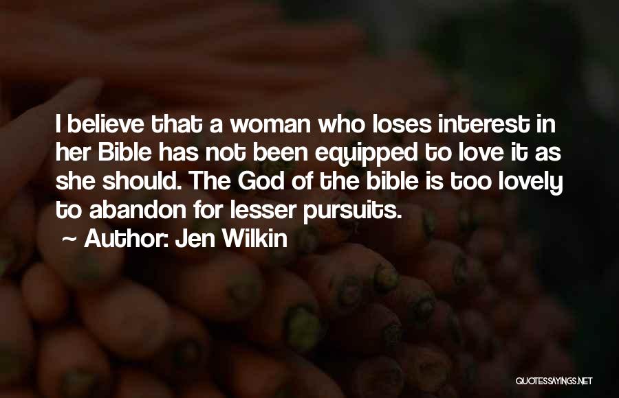 Jen Wilkin Quotes: I Believe That A Woman Who Loses Interest In Her Bible Has Not Been Equipped To Love It As She