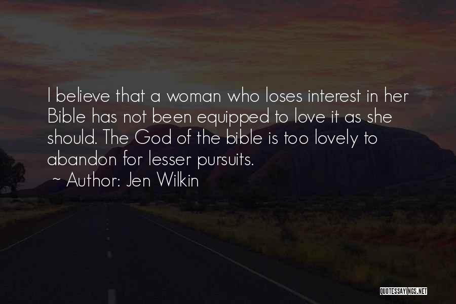 Jen Wilkin Quotes: I Believe That A Woman Who Loses Interest In Her Bible Has Not Been Equipped To Love It As She