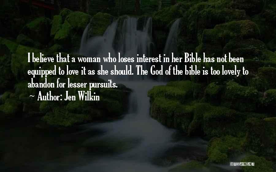 Jen Wilkin Quotes: I Believe That A Woman Who Loses Interest In Her Bible Has Not Been Equipped To Love It As She