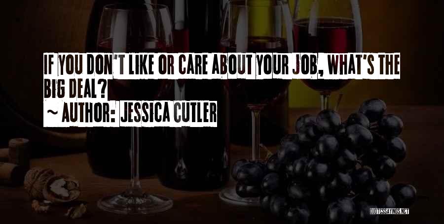 Jessica Cutler Quotes: If You Don't Like Or Care About Your Job, What's The Big Deal?