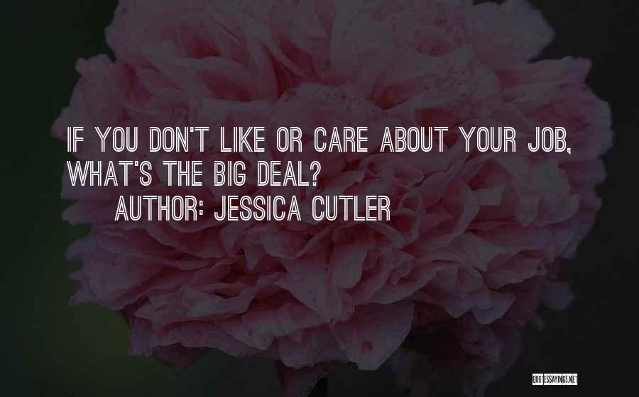 Jessica Cutler Quotes: If You Don't Like Or Care About Your Job, What's The Big Deal?