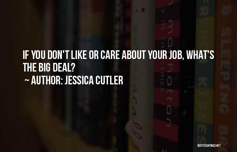 Jessica Cutler Quotes: If You Don't Like Or Care About Your Job, What's The Big Deal?