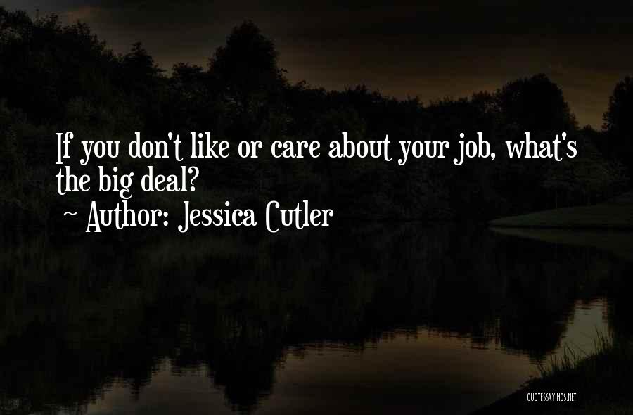 Jessica Cutler Quotes: If You Don't Like Or Care About Your Job, What's The Big Deal?