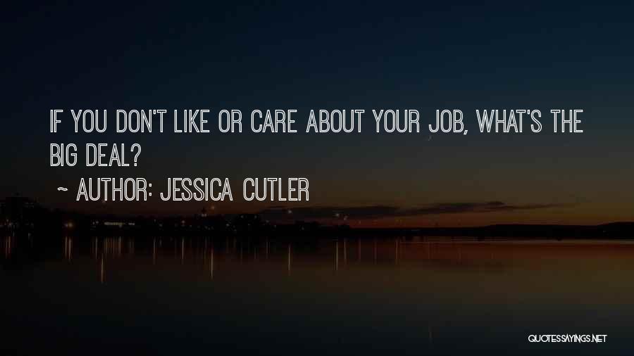 Jessica Cutler Quotes: If You Don't Like Or Care About Your Job, What's The Big Deal?