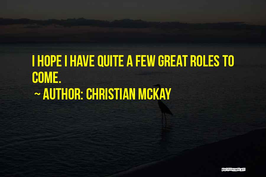 Christian McKay Quotes: I Hope I Have Quite A Few Great Roles To Come.