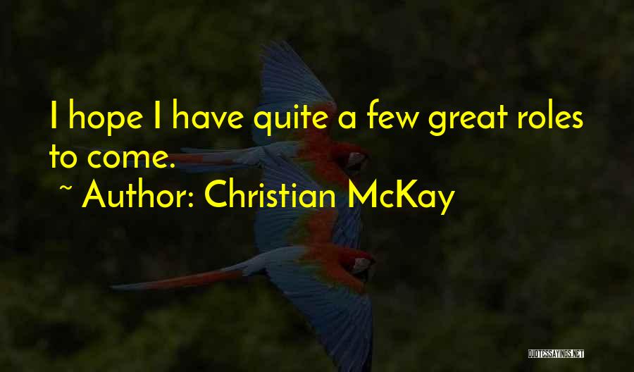 Christian McKay Quotes: I Hope I Have Quite A Few Great Roles To Come.