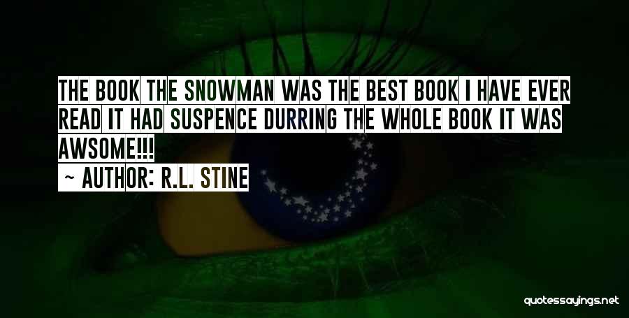 R.L. Stine Quotes: The Book The Snowman Was The Best Book I Have Ever Read It Had Suspence Durring The Whole Book It